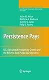 Persistence pays : U.S. agricultural productivity growth and the benefits from public R&D spending