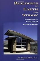 Buildings of Earth and Straw: Structural Design for Rammed Earth and Straw Bale Architecture: Structural Design for Rammed Earth & Straw Bale Architecture