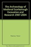 The archaeology of medieval Scarborough : excavation and research 1987-2004