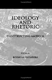 Ideology and Rhetoric: Constructing America