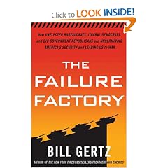 The Failure Factory: How Unelected Bureaucrats, Liberal Democrats, and Big Government Republicans Are Undermining America's Security and Leading Us to War