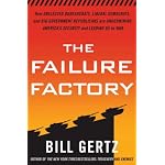 The Failure Factory: How Unelected Bureaucrats, Liberal Democrats, and Big Government Republicans Are Undermining America's Security and Leading Us to War