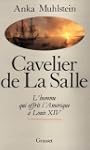 CAVELIER DE LA SALLE : L'HOMME QUI OF...