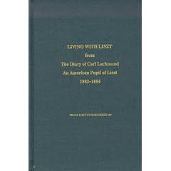 Living With Liszt: From the Diary of Carl Lachmund and American Pupil of Liszt 1882-1884 (Franz Liszt Studies Series)