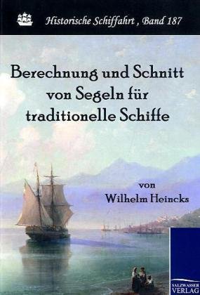 Salzwasser-Verlag Berechnung und Schnitt von Segeln f&uuml;r traditionelle Schiffe: Handbuch f&uuml;r Kapit&auml;ne, Steuerleute und Segelmacher