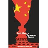 Last Kiss in Tiananmen Square ~ Lisa Zhang Wharton