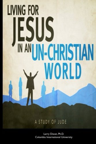 Living for Jesus in an Un-Christian World: A Study of the Epistle of Jude