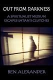 Out from Darkness: A Spiritualist Medium Escapes Satan's Clutches