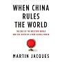 When China Rules the World: The End of the Western World and the Birth of a New Global Order
