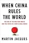When China Rules the World: The End of the Western World and the Birth of a New Global Order