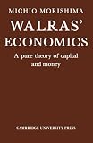 Walras' economics : a pure theory of capital and money