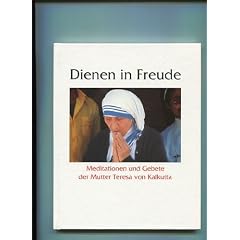 Dienen in Freude. Meditationen und Gebete der Mutter Teresa von Kalkutta