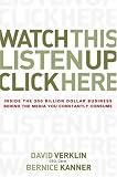 Watch This! Listen Up! Click Here!: Inside the Billion Dollar Business that Pays for the Media You See, Read, and Hear