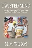 Twisted Mind: A Pedophilia Adopted the Young, Poor, and Innocent for Sexual Pleasures