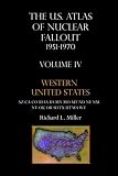 U.S. Atlas of Nuclear Fallout, 1951-1970, Vol. 4: Western United States