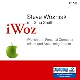 iWoz: Wie ich den Personal Computer erfand und Apple mitgr&uuml;ndete - Steve Wozniak, Ari Gosch (Sprecher)