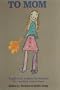 To Mom: A Gift Book Written by Children for Mothers Everywhere