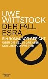 Der Fall Esra: EIN ROMAN VOR GERICHT. ÜBER DIE NEUEN GRENZEN DER LITERATURFREIHEIT
