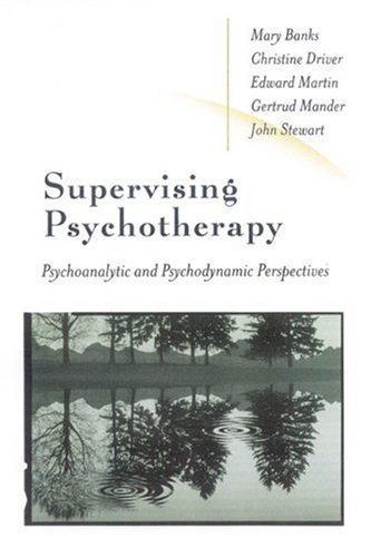 Supervising Psychotherapy: Psychoanalytic and Psychodynamic Perspectives by Driver, Christine, Martin, Edward (2001) Paperback