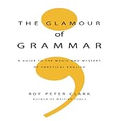 The Glamour of Grammar | [Roy Peter Clark]