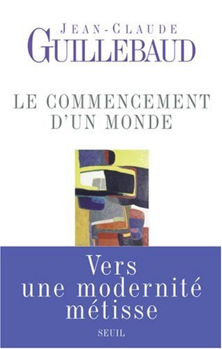 Le commencement d'un monde : Vers une modernite metisse