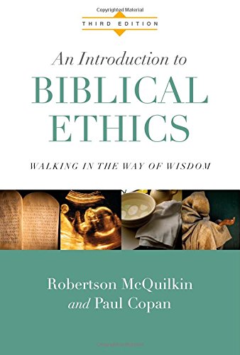 An Introduction to Biblical Ethics: Walking in the Way of Wisdom