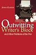 Outwitting Writers' Block: And Other Problems of the Pen