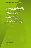 Castoriadis: Psyche, Society, Autonomy (Social and Critical Theory; a Critical Horizons Book) Image of Castoriadis: Psyche, Society, Autonomy (Social and Critical Theory; a Critical Horizons Book)