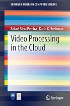 Video Processing in the Cloud (SpringerBriefs in Computer Science)