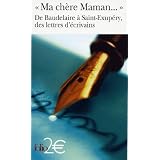 "Ma ch�re Maman..." : De Baudelaire � Saint-Exup�ry, des lettres d'�crivainspar Collectif