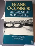 An only child ; and,My father's son : an autobiography
