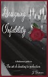 Designing Infidelity: A Reference Guide to the Art of Cheating to Perfection