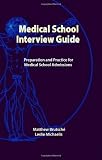 Medical School Interview Guide: Preparation and Practice for Medical School Admissions