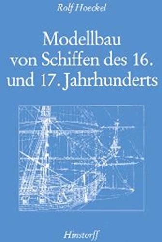 Modellbau von Schiffen des 16. und 17. Jahrhunderts (German Edition)