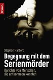 Begegnung mit dem Serienm&ouml;rder: Berichte von Menschen, die entkommen konnten - Stephan Harbort