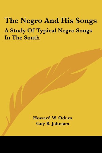 The Negro And His Songs: A Study Of Typical Negro Songs In The South