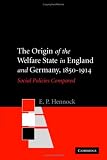 The Origin Of The Welfare State In England And Germany, 1850-1914 : Social Policies Compared