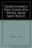 Double-Crossed in Gator Country (Eric Sterling, Secret Agent, Book 2) by Ernest Herndon (1994-04-03)
