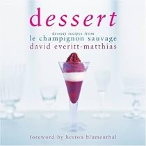 Dessert: Dessert Recipes from Le Champignon Sauvage