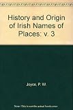 The origin and history of Irish names of places