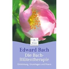 Die Bach-Bl�tentherapie: Entstehung, Grundlagen und Praxis