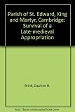 The parish of St Edward, King and Martyr, Cambridge : survival of a late mediaeval appropriation