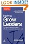 How to Grow Leaders: The Seven Key Principles of Effective Leadership Development (The John Adair Leadership Library)