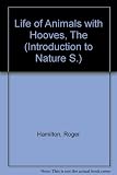The life of animals with hooves : a simple introduction to the way animals with hooves live and behave ...