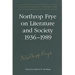 Northrop Frye on Literature and Society, 1936-89 (Collected Works of Northrop Frye) book cover