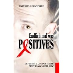 Endlich mal was Positives: Offensiv & optimistisch: Mein Umgang mit HIV