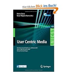 User Centric Media: First International Conference, UCMedia 2009, Venice, Italy, December 9-11, 2009, Revised Selected Papers (Lecture Notes of the ... and Telecommunications Engineering)