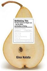 Rethinking Thin: The New Science of Weight Loss--and the Myths and Realities of Dieting