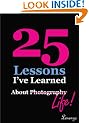 25 Lessons I've Learned about Photography...Life (text only)