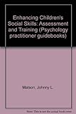 Enhancing children's social skills : assessment and training